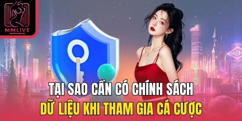 Tại sao cần có chính sách dữ liệu khi tham gia cá cược