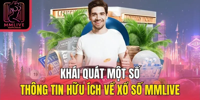 Khái quát một số thông tin hữu ích về xổ số MMLive
