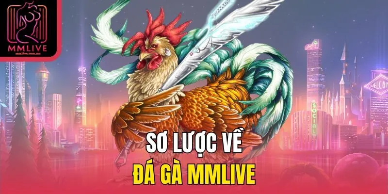 Sơ lược về đá gà MMLive
